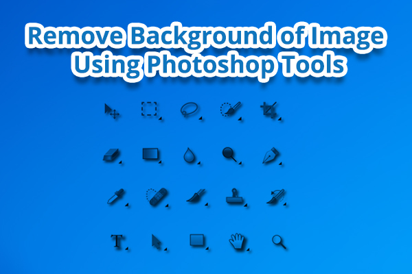 Remove Background of Image Using Photoshop Tools